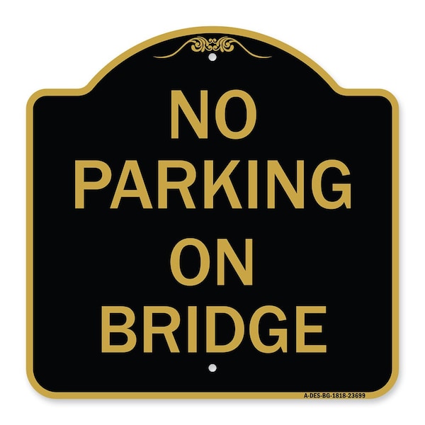 Signmission Designer Series Sign-No Parking on Bridge, Black & Gold Aluminum Sign, 18" x 18", BG-1818-23699 A-DES-BG-1818-23699 - main